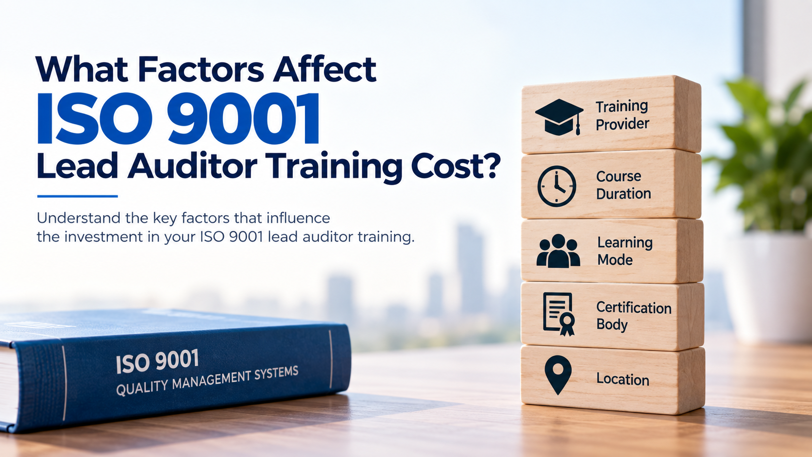 : Key factors affecting ISO 9001 Lead Auditor training cost, including training provider, course duration, learning mode, certification body and location.